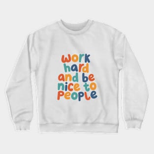 Work Hard and Be Nice to People Crewneck Sweatshirt